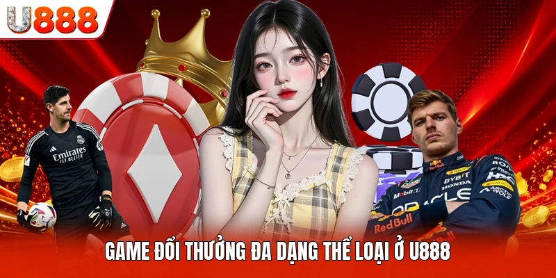 Game đổi thưởng đa dạng thể loại ở U888